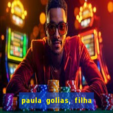 paula golias, filha de ronald golias